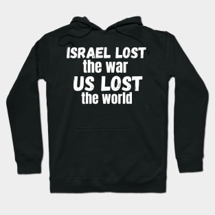 Israel Lost The War The US Lost The World Hoodie